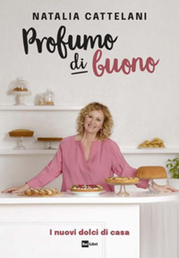 Profumo di buono. I nuovi dolci di casa - Librerie.coop Profumo di buono. I nuovi dolci di casa - Librerie.coop