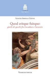 Quod eritque fuitque. Giochi di specchi fra l'accaduto e l'avvenire - Librerie.coop