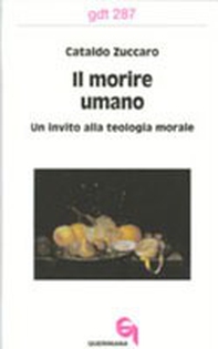 Il morire umano. Un invito alla teologia morale - Librerie.coop