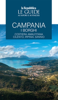 Campania. I borghi. Costiera amalfitana, Cilento, Irpinia, Sannio. Le guide ai sapori e ai piaceri - Librerie.coop