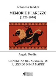 Memorie di Arezzo (1920-1970). Un'aretina nel novecento il lessico di mia madre - Librerie.coop