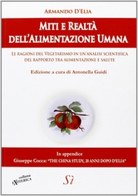 Miti e realtà dell'alimentazione umana. Le ragioni del vegetarismo in un'analisi scientifica del rapporto tra alimentazione e salute - Librerie.coop