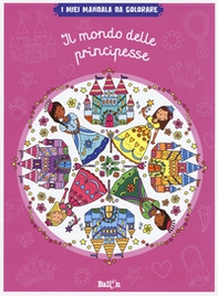Il mondo delle principesse. I miei mandala da colorare - Librerie.coop