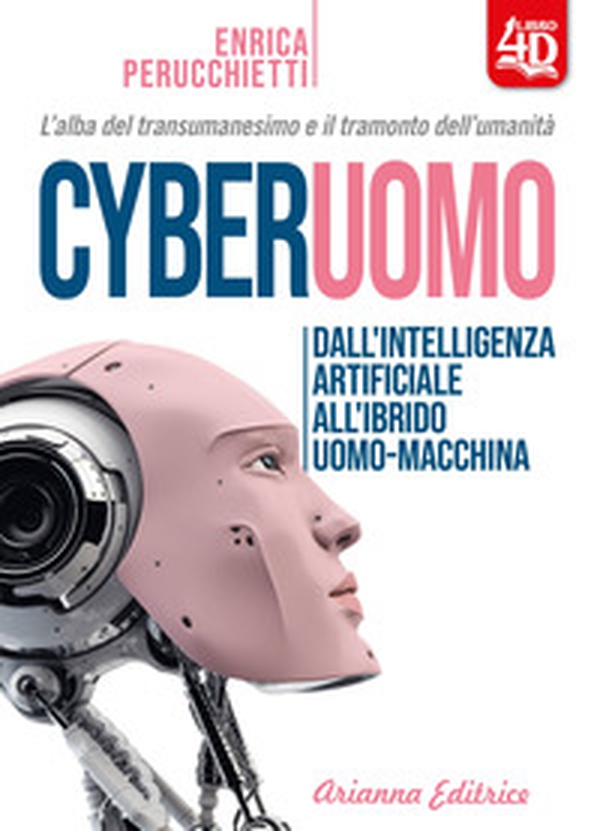 Cyberuomo. Dall'intelligenza artificiale all'ibrido uomo-macchina. L'alba del transumanesimo e il tramonto dell'umanità - Librerie.coop Cyberuomo. Dall'intelligenza artificiale all'ibrido uomo-macchina. L'alba del transumanesimo e il tramonto dell'umanità - Librerie.coop