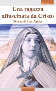 Una ragazza affascinata da Cristo. Teresa di Los Andes - Librerie.coop