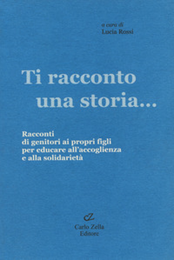 Ti racconto una storia... Racconti di genitori ai propri figli per educare all'accoglienza e alla solidarietà - Librerie.coop