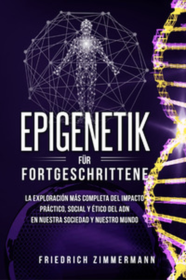Epigenetik für Fortgeschrittene. Die umfassendste Erforschung der praktischen, sozialen und ethischen Auswirkungen der DNA auf unsere Gesellschaft und unsere Welt - Librerie.coop Epigenetik für Fortgeschrittene. Die umfassendste Erforschung der praktischen, sozialen und ethischen Auswirkungen der DNA auf unsere Gesellschaft und unsere Welt - Librerie.coop