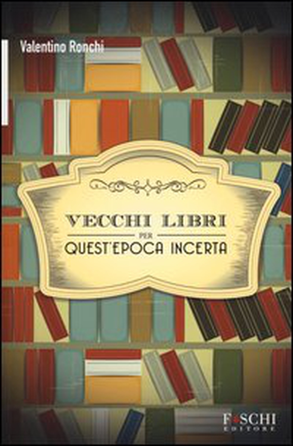 Vecchi libri per quest'epoca incerta - Librerie.coop Vecchi libri per quest'epoca incerta - Librerie.coop