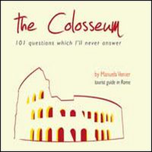 The colosseum. 101 questions which I'll never answer - Librerie.coop The colosseum. 101 questions which I'll never answer - Librerie.coop