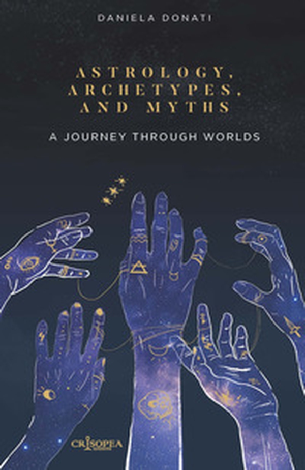 Astrology, arechetypes and miths. A journey through worlds - Librerie.coop Astrology, arechetypes and miths. A journey through worlds - Librerie.coop