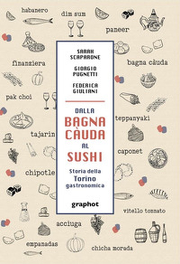 Dalla bagna càuda al sushi. Storia della Torino gastronomica - Librerie.coop Dalla bagna càuda al sushi. Storia della Torino gastronomica - Librerie.coop