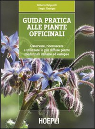 Guida pratica alle piante officinali. Osservare, riconoscere e utilizzare le più diffuse piante medicinali italiane ed europee - Librerie.coop Guida pratica alle piante officinali. Osservare, riconoscere e utilizzare le più diffuse piante medicinali italiane ed europee - Librerie.coop