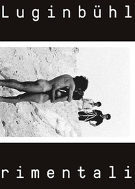 Sirio Luginbühl: film sperimentali. Catalogo della mostra (Cittadella, 15 aprile-15 luglio 2018) - Librerie.coop