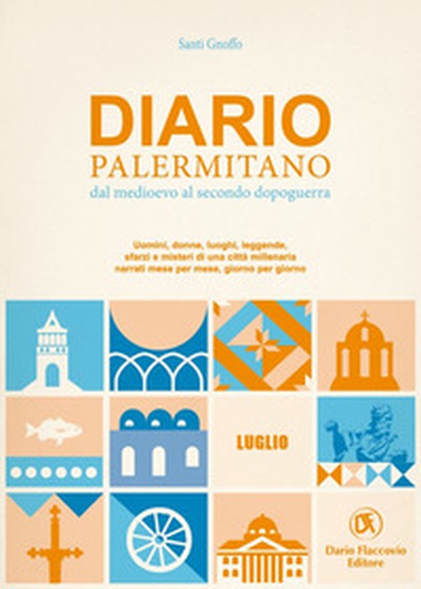 Diario palermitano. Dal medioevo al secondo dopoguerra. Uomini, donne, luoghi, leggende, sfarzi e misteri di una città millenaria - Librerie.coop Diario palermitano. Dal medioevo al secondo dopoguerra. Uomini, donne, luoghi, leggende, sfarzi e misteri di una città millenaria - Librerie.coop