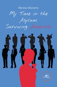 My time in the asylum: surviving America - Librerie.coop