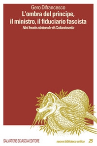 L'ombra del principe, il ministro, il fiduciario fascista. Nel feudo elettorale di Caltanissetta - Librerie.coop