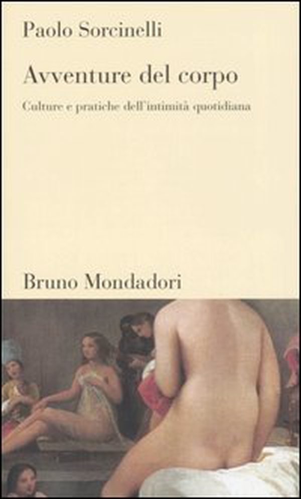Avventure del corpo. Culture e pratiche dell'intimità quotidiana - Librerie.coop Avventure del corpo. Culture e pratiche dell'intimità quotidiana - Librerie.coop