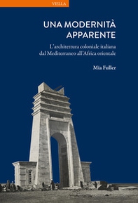 Una modernità apparente. L'architettura coloniale italiana dal Mediterraneo all'Africa orientale - Librerie.coop