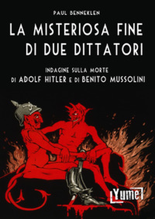 La misteriosa fine di due dittatori. Indagine sulla morte di Adolf Hitler e di Benito Mussolini - Librerie.coop La misteriosa fine di due dittatori. Indagine sulla morte di Adolf Hitler e di Benito Mussolini - Librerie.coop