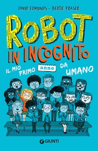 Robot in incognito. Il mio primo anno da umano - Librerie.coop