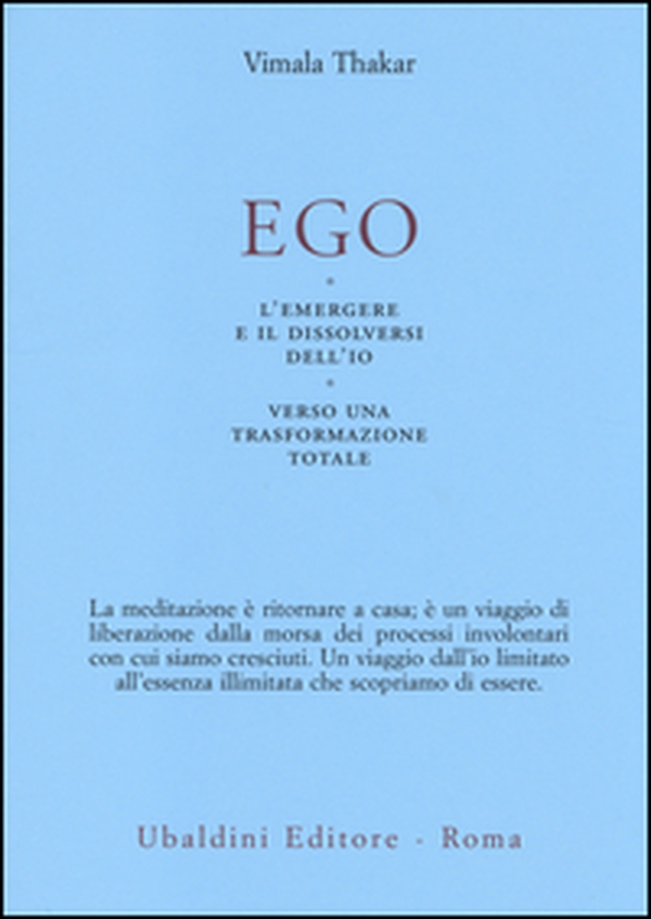 Ego. L'emergersi e il dissolversi dell'io. Verso una trasformazione totale - Librerie.coop Ego. L'emergersi e il dissolversi dell'io. Verso una trasformazione totale - Librerie.coop