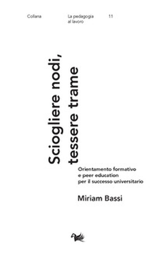 Sciogliere nodi, tessere trame. Orientamento formativo e peer education per il successo universitario - Librerie.coop Sciogliere nodi, tessere trame. Orientamento formativo e peer education per il successo universitario - Librerie.coop