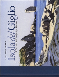Isola del Giglio. I taccuini dell'arcipelago toscano - Librerie.coop