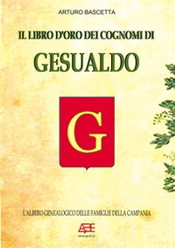 Il libro d'oro dei cognomi di Gesualdo: fonti storiche per ricostruire l'albero genealogico - Librerie.coop