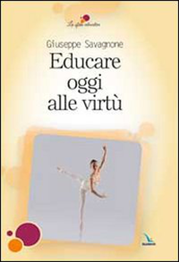 Educare oggi alle virtù - Librerie.coop Educare oggi alle virtù - Librerie.coop