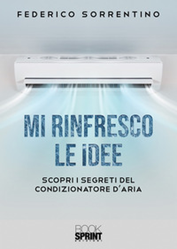 Mi rinfresco le idee. Scopri i segreti del condizionatore d'aria - Librerie.coop Mi rinfresco le idee. Scopri i segreti del condizionatore d'aria - Librerie.coop