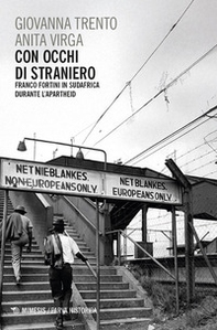 Con occhi di straniero. Franco Fortini in Sudafrica durante l'apartheid - Librerie.coop