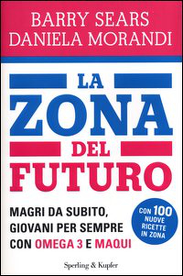 La Zona del futuro. Magri da subito, giovani per sempre con omega 3 e maqui - Librerie.coop La Zona del futuro. Magri da subito, giovani per sempre con omega 3 e maqui - Librerie.coop