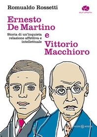 Ernesto De Martino e Vittorio Macchioro. Storia di un'inquieta relazione affettiva e intellettuale - Librerie.coop