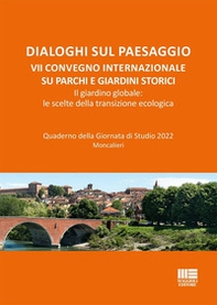 Dialoghi sul paesaggio. VII Convegno internazionale su parchi e giardini storici. Il giardino globale: le scelte della transizione ecologica - Librerie.coop