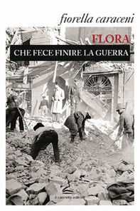 Flora che fece finire la guerra - Librerie.coop