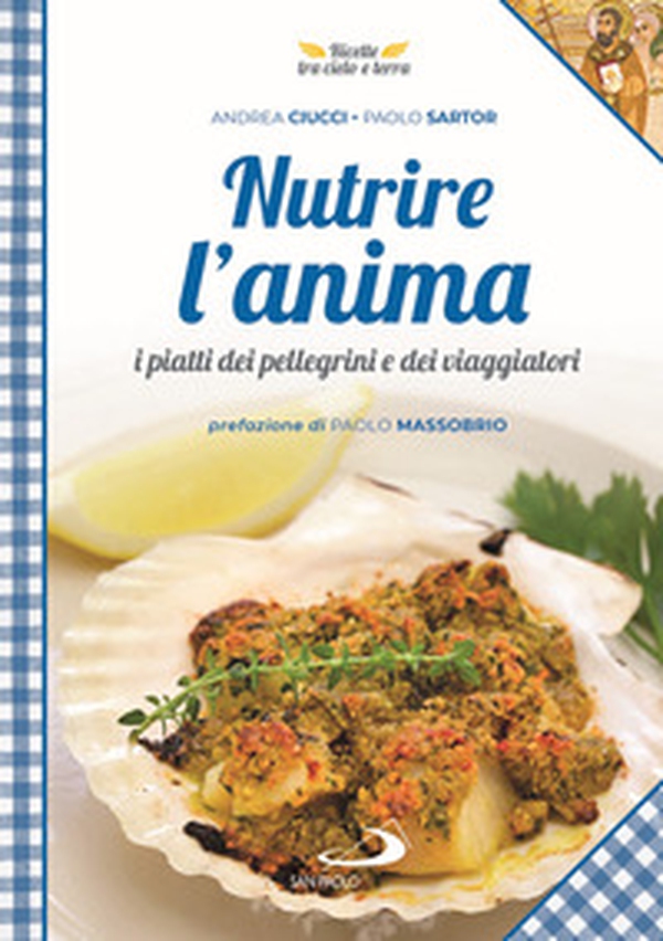 Nutrire l'anima. I piatti dei pellegrini e dei viaggiatori - Librerie.coop Nutrire l'anima. I piatti dei pellegrini e dei viaggiatori - Librerie.coop