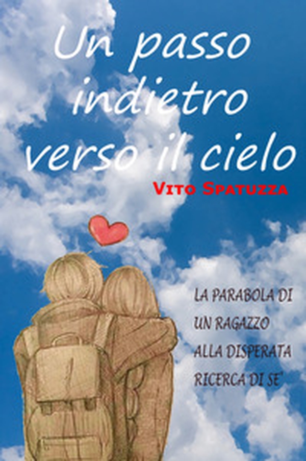 Un passo indietro verso il cielo. La parabola di un ragazzo alla disperata ricerca di sé - Librerie.coop Un passo indietro verso il cielo. La parabola di un ragazzo alla disperata ricerca di sé - Librerie.coop