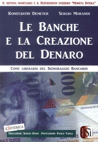 Le banche e la creazione del denaro. Come liberarsi del signoraggio bancario - Librerie.coop