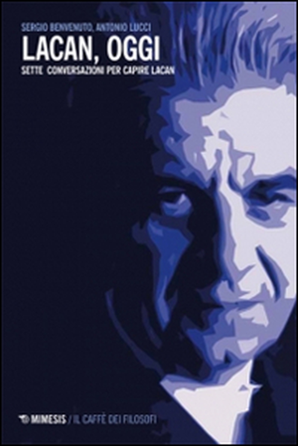 Lacan, oggi. Sette conversazioni per capire Lacan - Librerie.coop Lacan, oggi. Sette conversazioni per capire Lacan - Librerie.coop