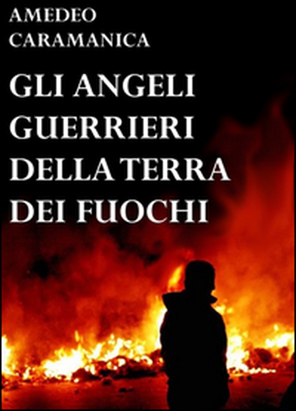 Gli angeli guerrieri della Terra dei fuochi - Librerie.coop Gli angeli guerrieri della Terra dei fuochi - Librerie.coop