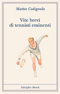 Vite brevi di tennisti eminenti - Librerie.coop