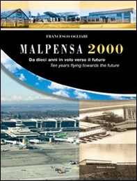 Malpensa 2000. Da dieci anni in volo verso il futuro 1998-2008 - Librerie.coop