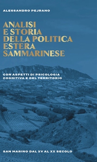 Analisi e storia della politica estera sammarinese. Con aspetti di psicologia cognitiva e del territorio. San Marino dal XV al XX secolo - Librerie.coop Analisi e storia della politica estera sammarinese. Con aspetti di psicologia cognitiva e del territorio. San Marino dal XV al XX secolo - Librerie.coop