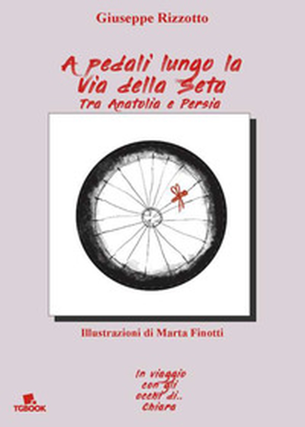A pedali lungo la via della seta tra Anatolia e Persia - Librerie.coop