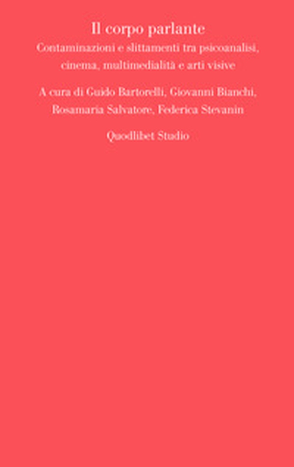 Il corpo parlante. Contaminazioni e slittamenti tra psicoanalisi, cinema, multimedialità e arti visive - Librerie.coop Il corpo parlante. Contaminazioni e slittamenti tra psicoanalisi, cinema, multimedialità e arti visive - Librerie.coop