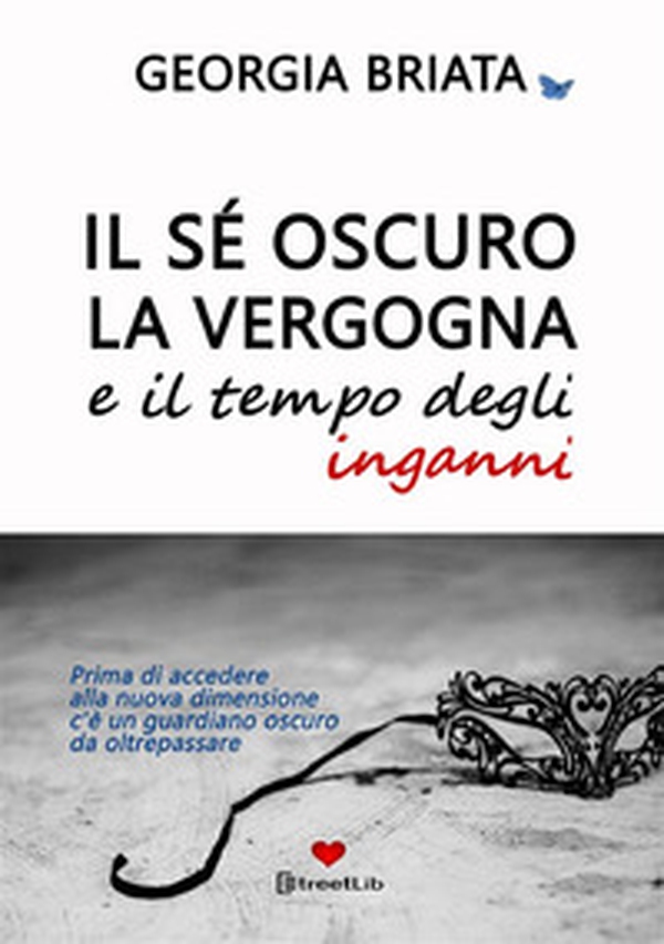 Il sé oscuro, la vergogna e il tempo degli inganni. Prima di accedere alla nuova dimensione c'è un guardiano oscuro da oltrepassare - Librerie.coop Il sé oscuro, la vergogna e il tempo degli inganni. Prima di accedere alla nuova dimensione c'è un guardiano oscuro da oltrepassare - Librerie.coop