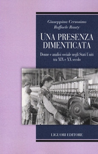 Una presenza dimenticata. Donne e analisi sociale negli Stati Uniti tra XIX e XX secolo - Librerie.coop