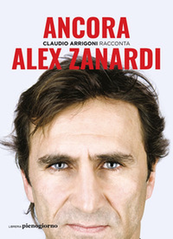 Ancora. Alex Zanardi - Librerie.coop Ancora. Alex Zanardi - Librerie.coop