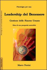 La leadership del benessere. Etica per una prosperità sostenibile - Librerie.coop