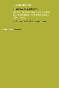 «Prima che partano!». Progetti di alfabetizzazione e scuole per gli emigranti nell'Italia liberale (1861-1921) - Librerie.coop
